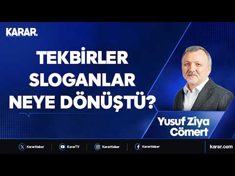 Tekbirler, sloganlar neye dönüştü? Yusuf Ziya Cömert