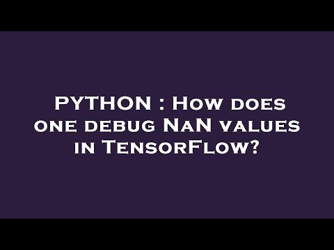 PYTHON : How does one debug NaN values in TensorFlow?