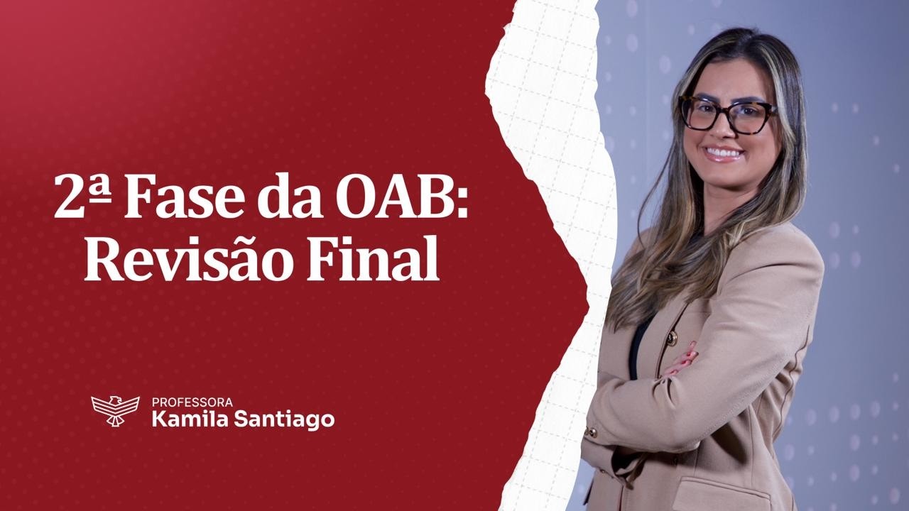 Revisão Final da 2ª Fase OAB 45: 10 dicas