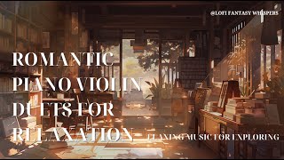 Romantic Piano🎹 Violin Duets for Relaxation🎻