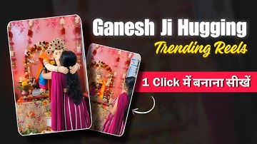 Ganesh ji hug video kaise banaye | Lord Ganesha Hugging reels editing | Ganpati bappa ai hug reels