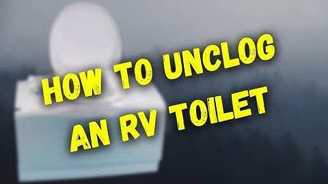 Unclog Your RV Toilet in Just 4 Easy Steps!