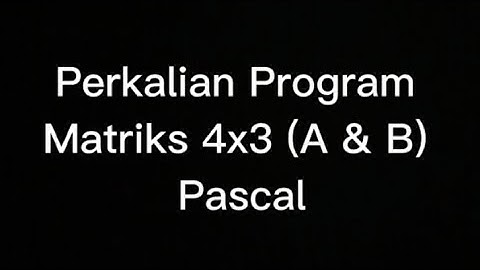 Program Perkalian Matriks 4×3 (A & B) Pascal