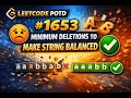 LEETCODE POTD 1653 | Minimum Deletions to Make String Balanced | #problemoftheday