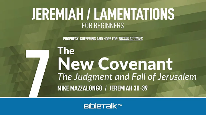 The New Covenant: The Judgment and Fall of Jerusalem (Jeremiah 30-39 Bible Study) – Mike Mazzalongo