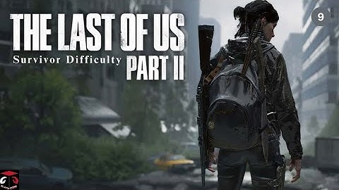 (PS4) The Last Of Us Part 2 (No Commentary / Survivor) Gameplay Walkthrough #9