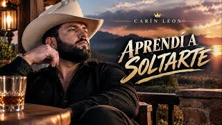 Aprendí a Soltarte | Regional Mexicano Carín León 2026