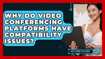 Why Do Video Conferencing Platforms Have Compatibility Issues? - Tech Terms Explained