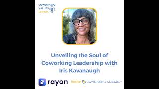 Unveiling the Soul of Coworking with Iris Kavanaugh