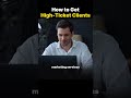 How to Get High-Ticket Clients #highpayingclients #pricingpower #clientstrategy