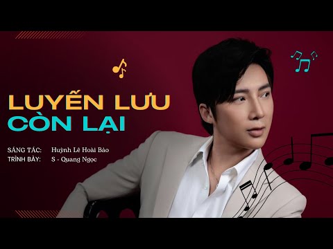 LUYẾN LƯU CÒN LẠI | S - QUANG NGỌC x HUỲNH LÊ HOÀI BẢO [LIVE PERFORMANCE]