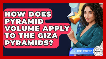 How Does Pyramid Volume Apply To The Giza Pyramids? - All About Geometry