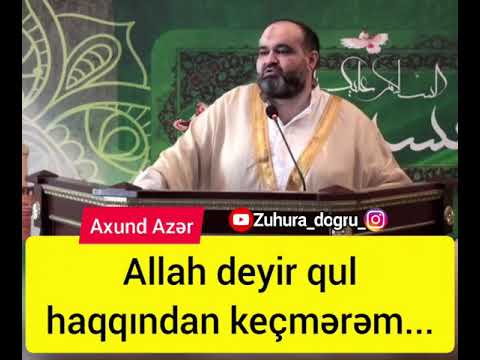 Axund Azər-Allah deyir qul haqqından keçmərəm...