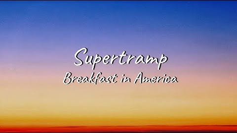 Thumbnail of Supertramp - Breakfast in America | Lyrics