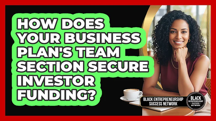 How Does Your Business Plan's Team Section Secure Investor Funding?