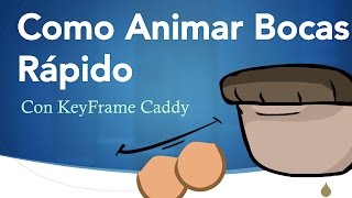 Como Animar Bocas Rapidisimo (KeyFrame Caddy)