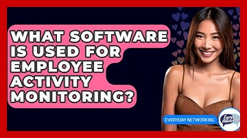 What Software Is Used For Employee Activity Monitoring? - Everyday-Networking