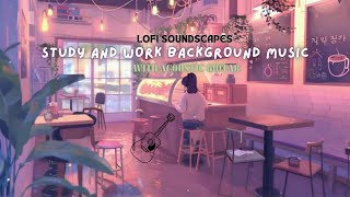 Lofi Soundscapes Study and Work Background Music with Acoustic Guitar