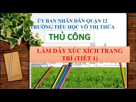 Thủ công lớp 2 : Làm dây xúc xích trang trí ( tiết 1 )