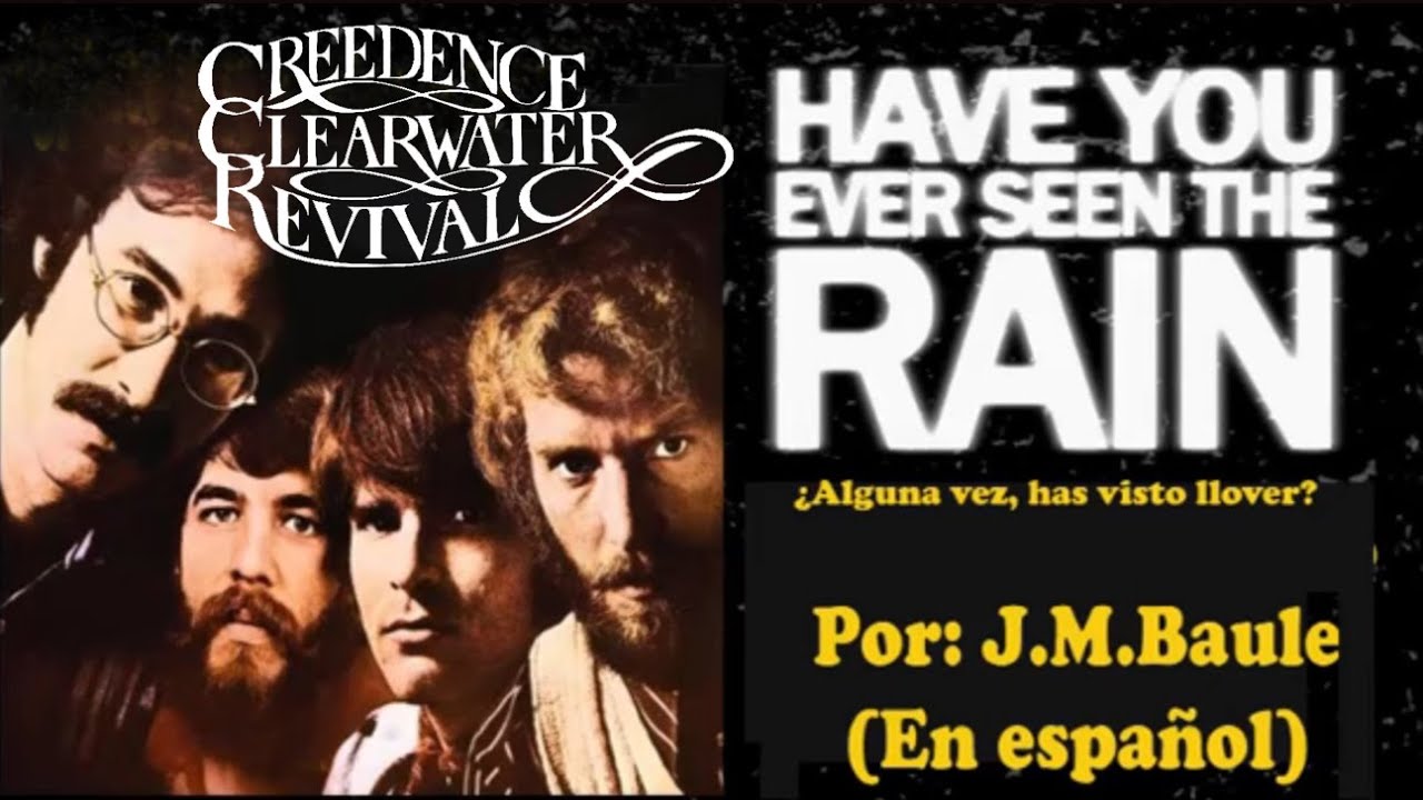 Have You Ever Seen The Rain? (C.C.Revival) Adaptación al español de: J
