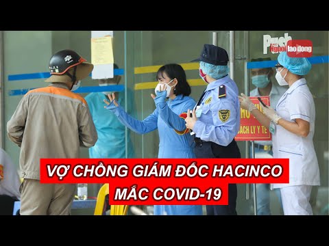 Video Vợ chồng Giám đốc Hacinco mắc Covid-19 có tới 150 F1,... - youtube