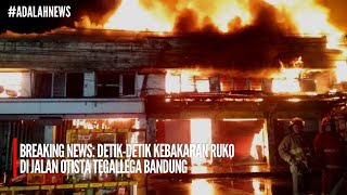 BREAKING NEWS: DETIK-DETIK KEBAKARAN RUKO DI JALAN OTISTA-TEGALEGA BANDUNG