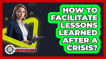 How To Facilitate Lessons Learned After A Crisis?