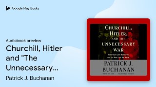 Churchill, Hitler and "The Unnecessary War":… by Patrick J. Buchanan · Audiobook preview