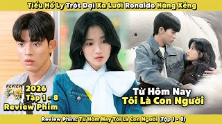Review Phim:Tiểu Hồ Ly Trót Dại Xa Lưới Ronaldo Hàn Xẻng | Từ Hôm Nay Tôi Là Con Người 2026 |Tập 1-8