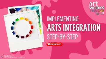 Implementing Arts Integration Step-by-Step