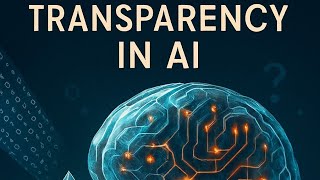 AI Transparency | The Truth Behind the Code | Why It Will Shape | Our Future