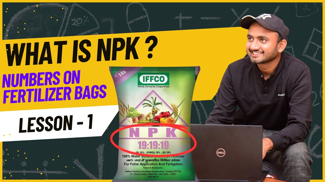What is NPK ? Meaning of numbers on fertilizer bags ?