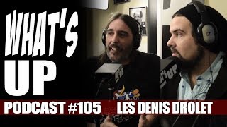 Les Denis Drolet / Coulisses d’un duo /Whats Up Podcast 105