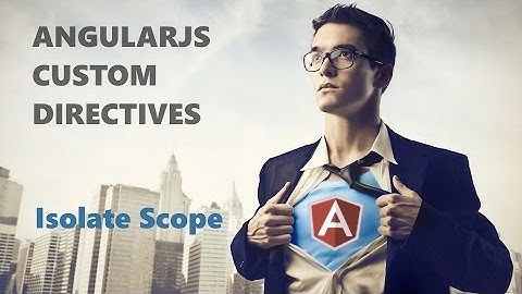 AngularJS Directives - Shared and Isolate Scope