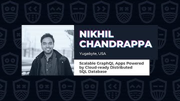 Scalable GraphQL Applications Powered by Cloud-ready Distributed SQL Database - Nikhil Chandrappa