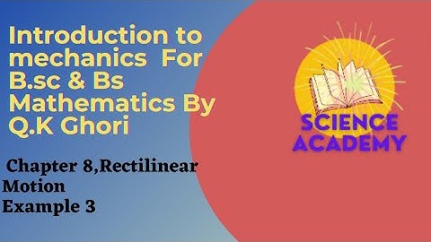 Example Question 3.Ch 8 Rectilinear Motion By Q.K Ghori