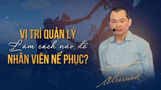 Vị Trí Quản Lý, làm cách nào để Nhân Viên Nể Phục?| Ngô Minh Tuấn | Học Viện CEO Hà Nội