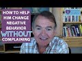 9   Instead of complaining, how can you get men to change their behavior