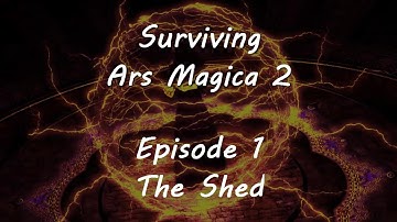 Surviving Ars Magica - Episode 1 - The Shed