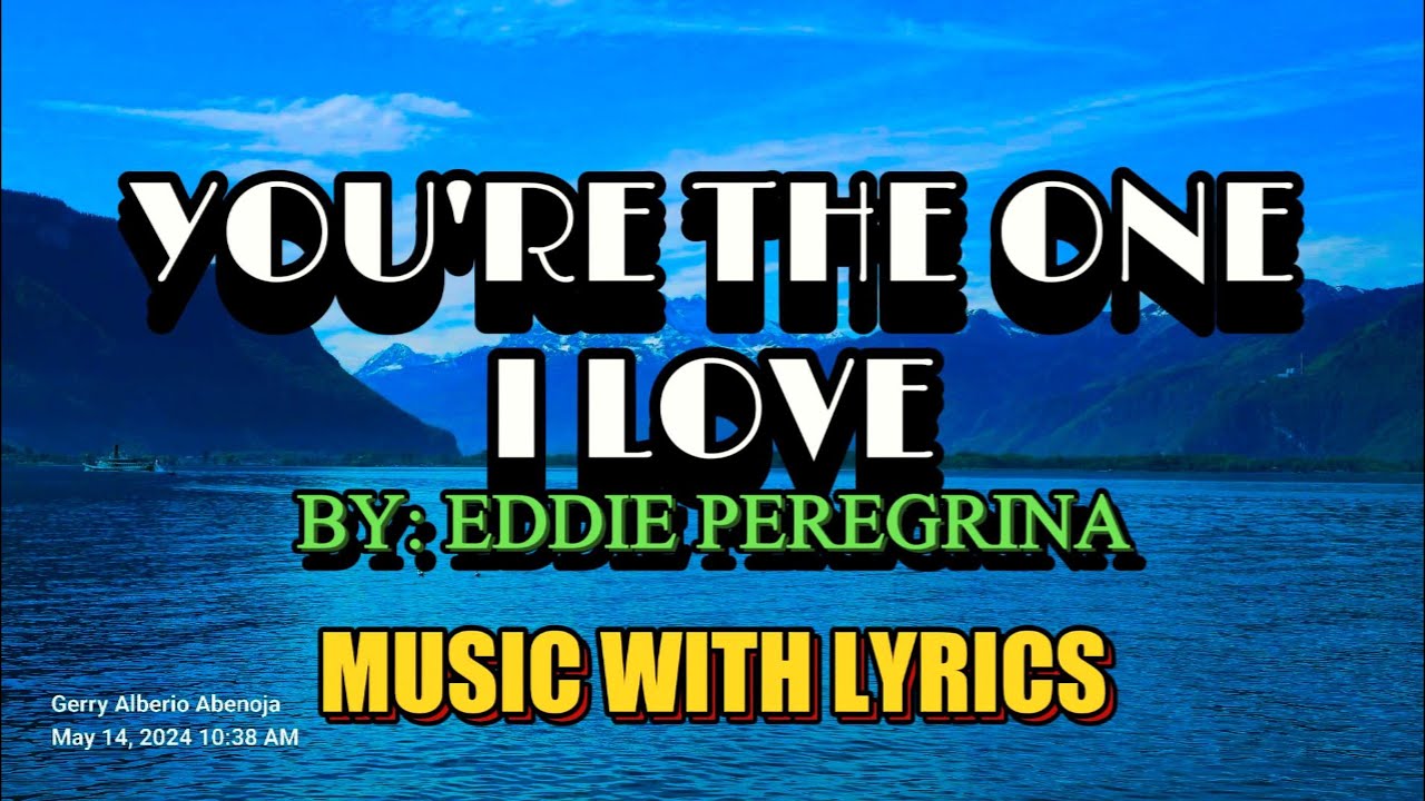 YOU'RE THE ONE I LOVE SUNG BY EDDIE PEREGRINA - A CLASSIC OPM LOVE SONG WITH LYRICS
