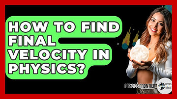 How To Find Final Velocity In Physics? - Physics Frontier