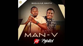 Manv  Badlalile Ngathi feat Mjolisi