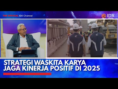 Strategi Waskita Karya Jaga Kinerja Positif di 2025 | IDX CHANNEL