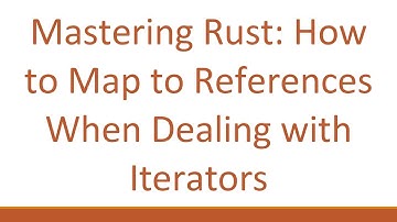 Mastering Rust: How to Map to References When Dealing with Iterators
