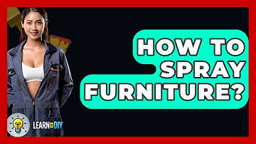 How To Spray Furniture? - LearnToDIY360.com