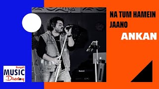 Na Tum Humen Jano Ankan Bengali Music Directory