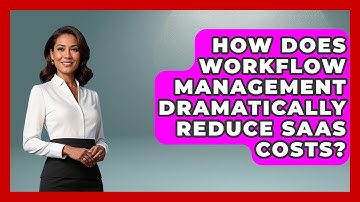 How Does Workflow Management Dramatically Reduce SaaS Costs? - The SaaS Pros Breakdown