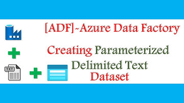 How to Create Delimited Text Dataset with Parameterization in Azure Data Factory