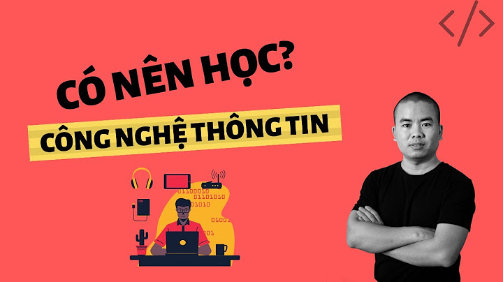 Có nên chọn ngành công nghệ thông tin