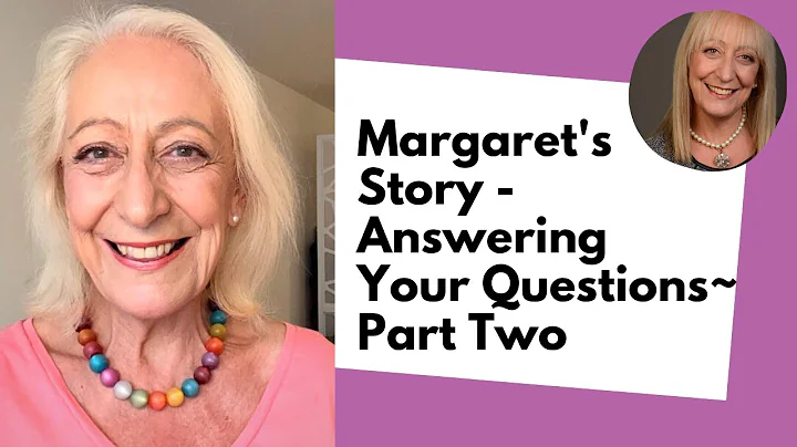 Margaret's Story - Answering Your Questions ~ Part...